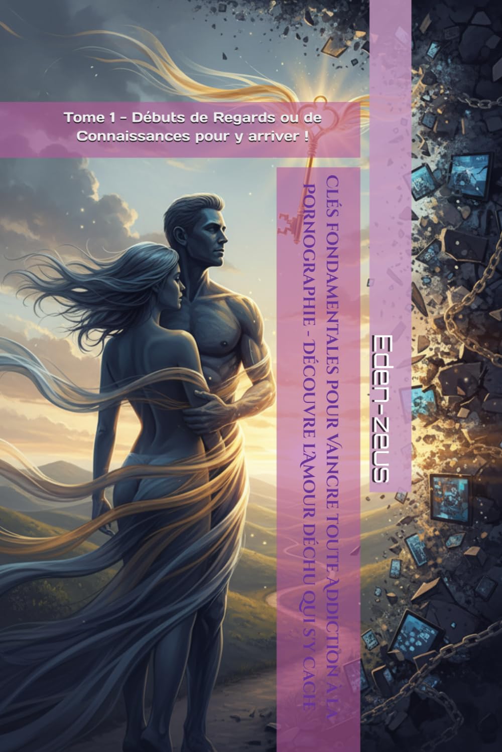 Clés fondamentales pour Vaincre toute Addiction à la Pornographie - Découvre l'Amour déchu qui s'y chache: Tome 1 - Débuts de Regards ou de ... ! (Origines Lumineuses des Esprits humains)