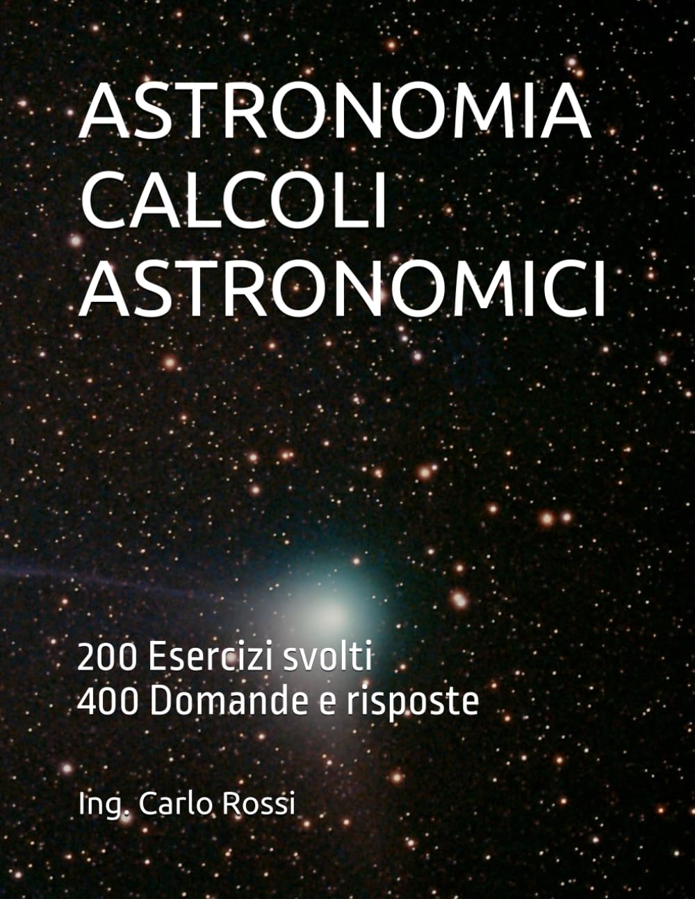 ASTRONOMIA CALCOLI ASTRONOMICI: 200 Esercizi svolti 400 Domande e risposte