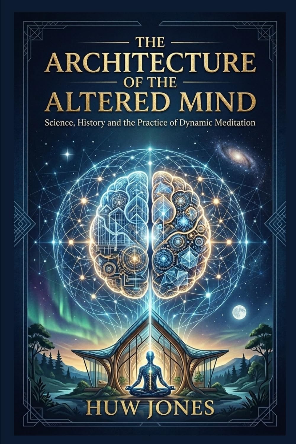 THE ARCHITECTURE OF THE ALTERED MIND: Science, History and the Practice of Dynamic Meditation