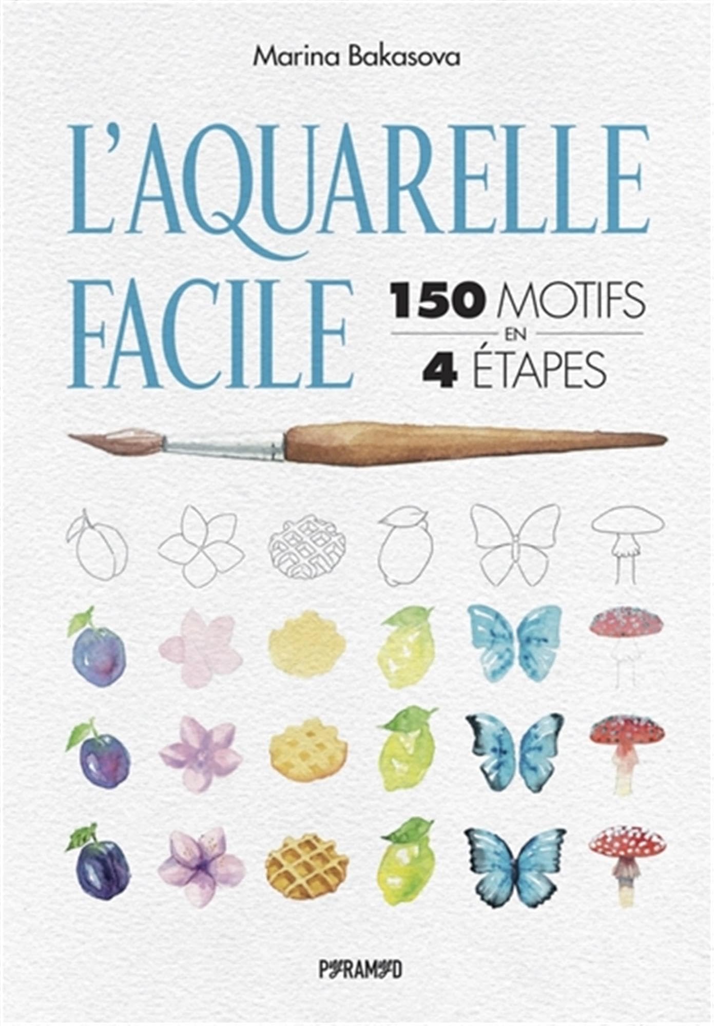 L'aquarelle facile: 150 motifs en 4 étapes