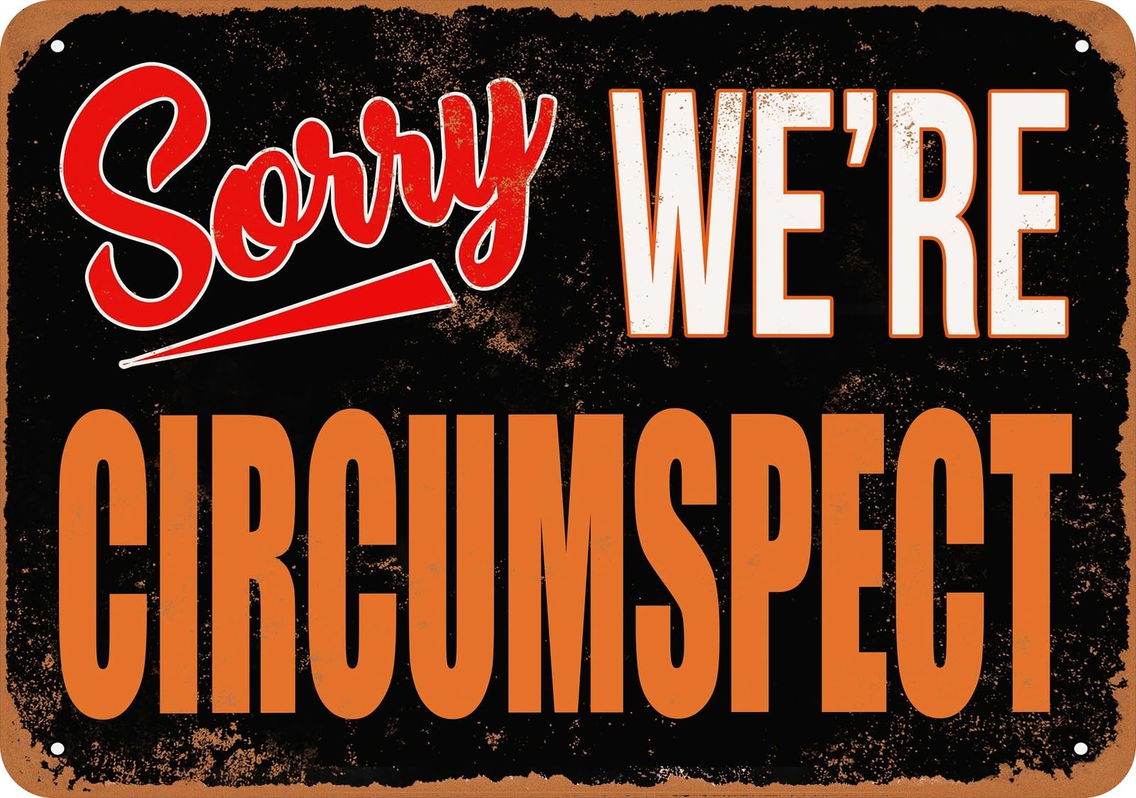 Metal Sign - SORRY, WE'RE CIRCUMSPECT - Vintage Look home decor