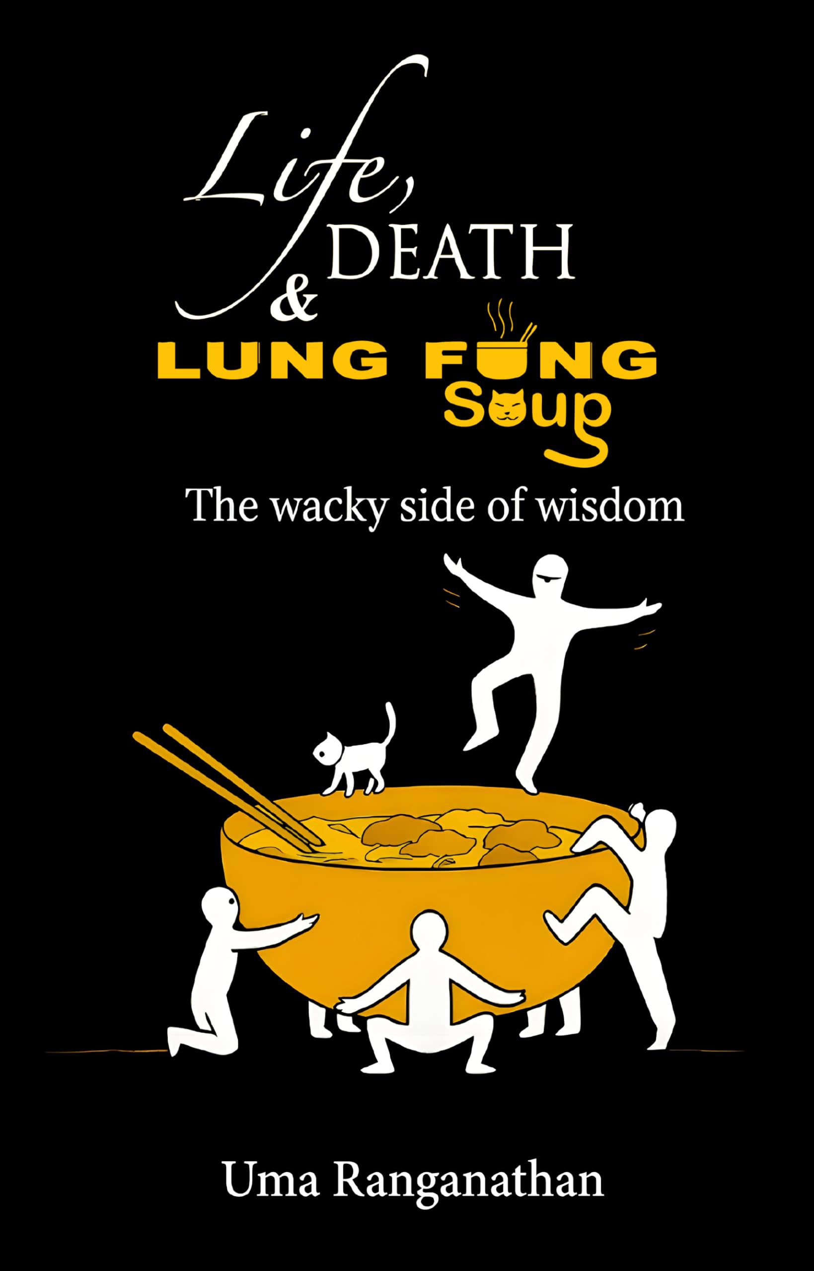 Life, Death & Lung Fung Soup - The Wacky Side of Wisdom
