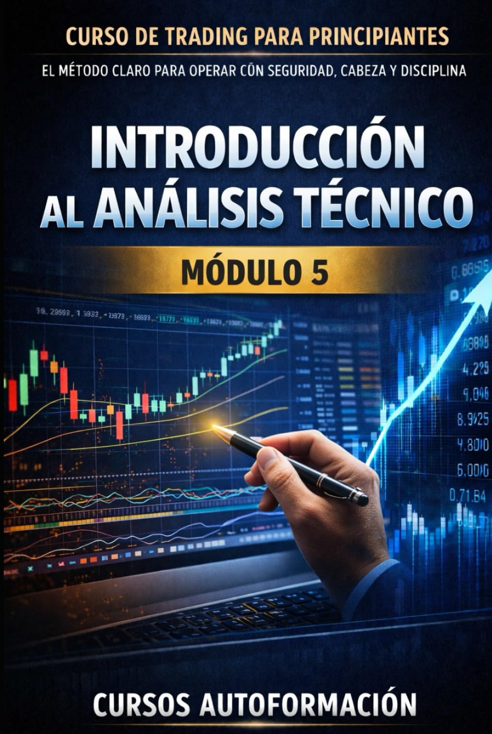 Curso de trading para principiantes: el Método Claro para Operar con Seguridad, Cabeza y Disciplina: MÓDULO 5 - Introducción al Análisis Técnico