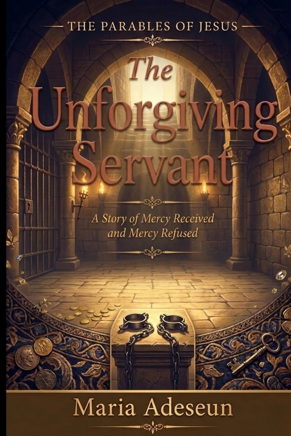 The Unforgiving Servant: A Story of Mercy Received and Mercy Refused (Parables of Jesus)