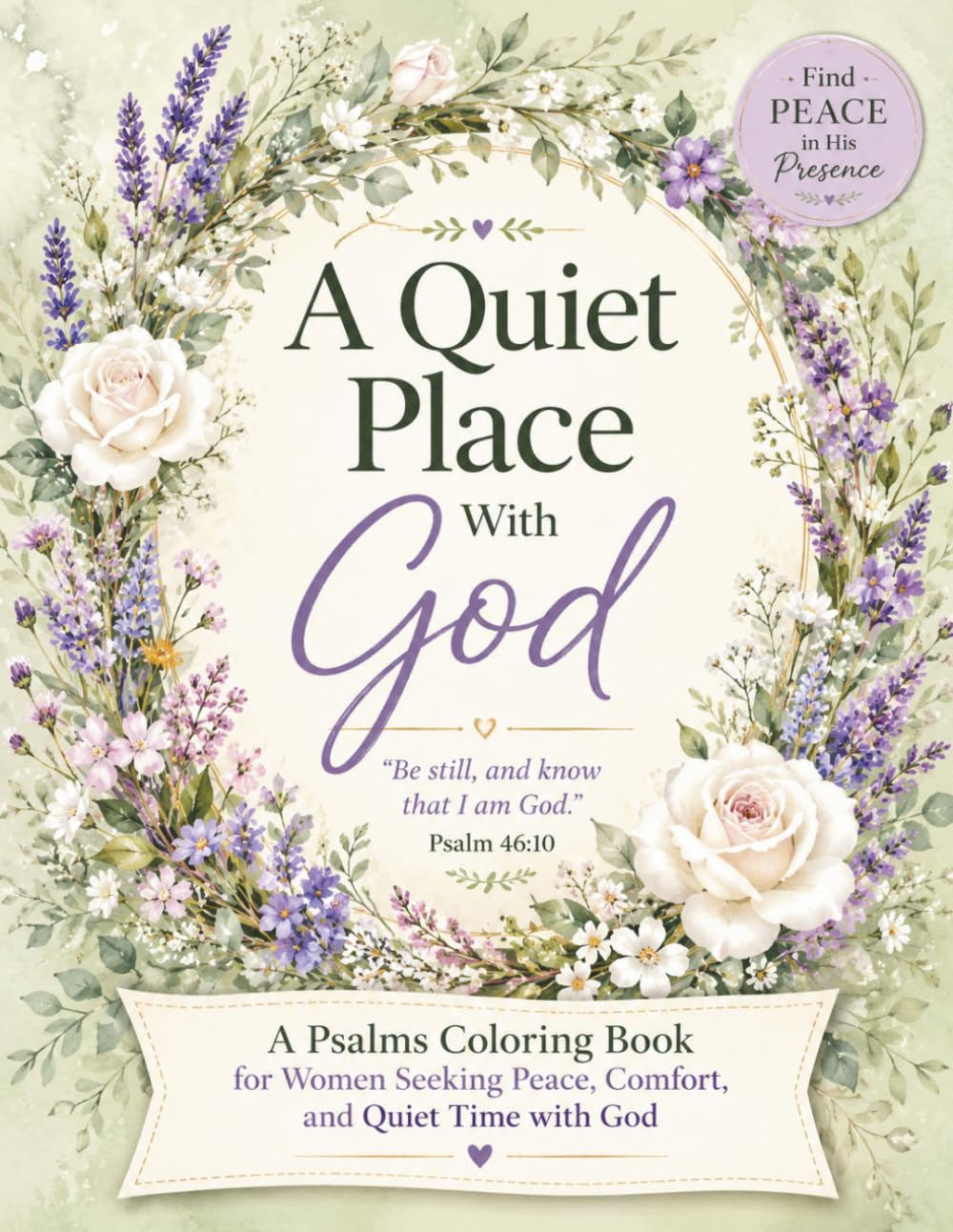 A Quiet Place With God: A Psalms Coloring Book for Women Seeking Peace, Comfort, Quiet Time with God, and Stress Relief Through Scripture