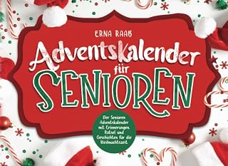 Adventskalender für Senioren: Der Senioren Adventskalender mit Erinnerungen, Rätsel und Geschichten für die Weihnachtszeit