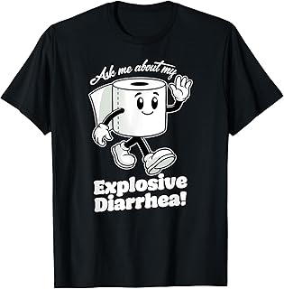 ASK ME ABOUT MY EXPLOSIVE DIARRHEA Funny Bowel Movement T-Shirt