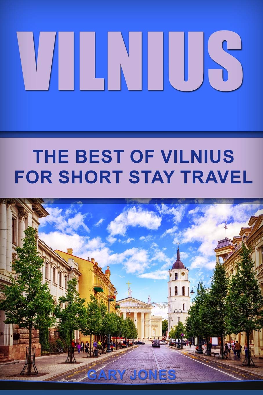 Vilnius: The Best Of Vilnius For Short Stay Travel: 34 (Short Stay Travel - City Guides)