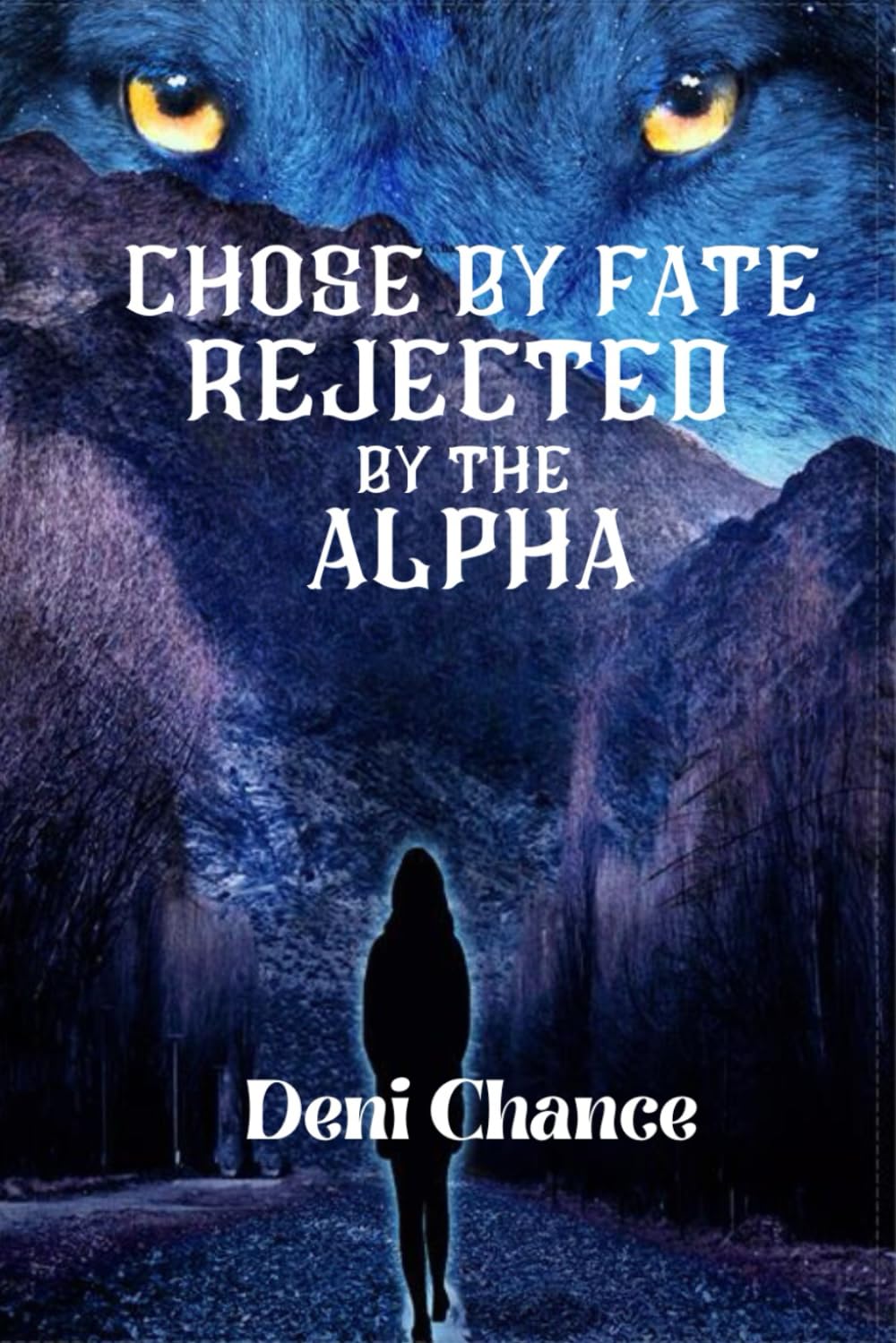 Chosen by Fate, Rejected by the Alpha (Chosen by Fate Series by Deni Chance)