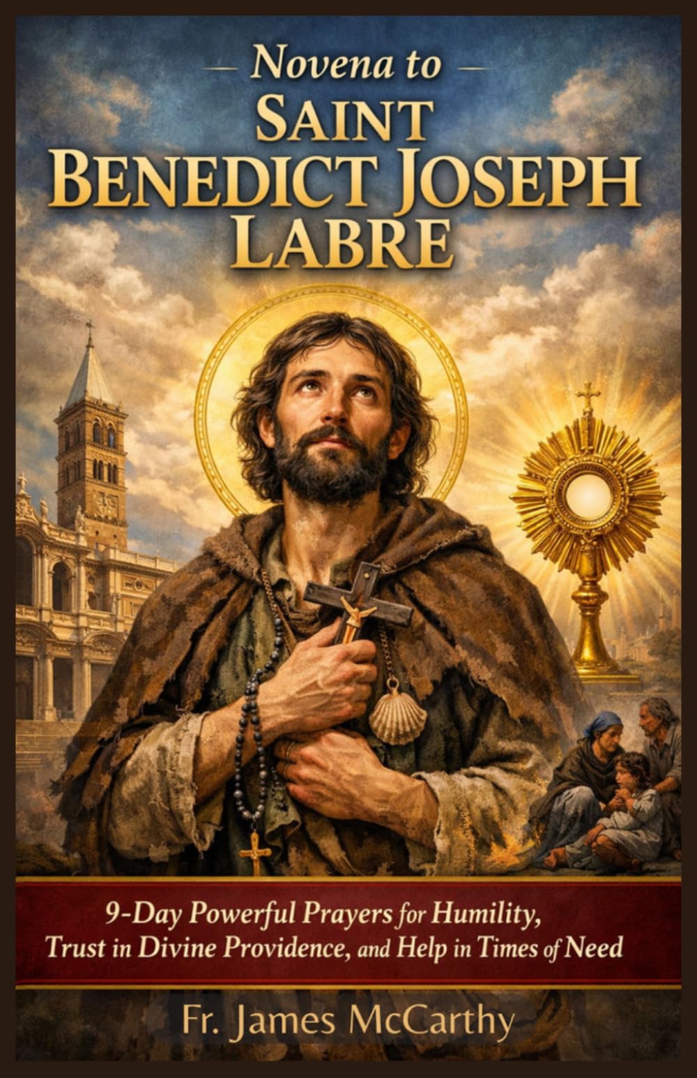 NOVENA TO SAINT BENEDICT JOSEPH LABRE: 9-Day Powerful Prayers for Humility, Trust in Divine Providence, and Help in Times of Need (Christian Religious Series)