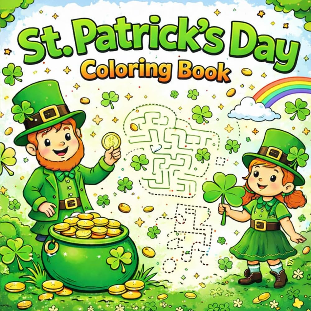 St. Patrick’s Day Coloring Book for Kids Ages 4–8: Fun Leprechauns, Rainbows, Shamrocks, Mazes & Lucky Activities