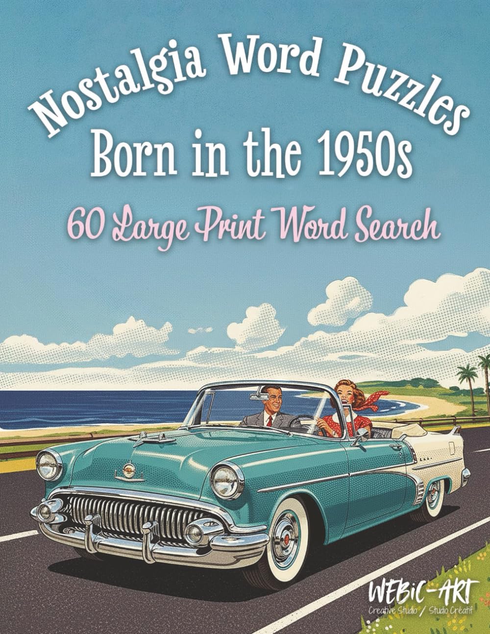Nostalgia Word Puzzles Born in the 1950s: 60 Large Print Word Search Puzzles: for Adults and Seniors Relive the Fabulous 50s with Classic Cars, Drive-Ins, Rock ’n’ Roll, Hula Hoops, and More!
