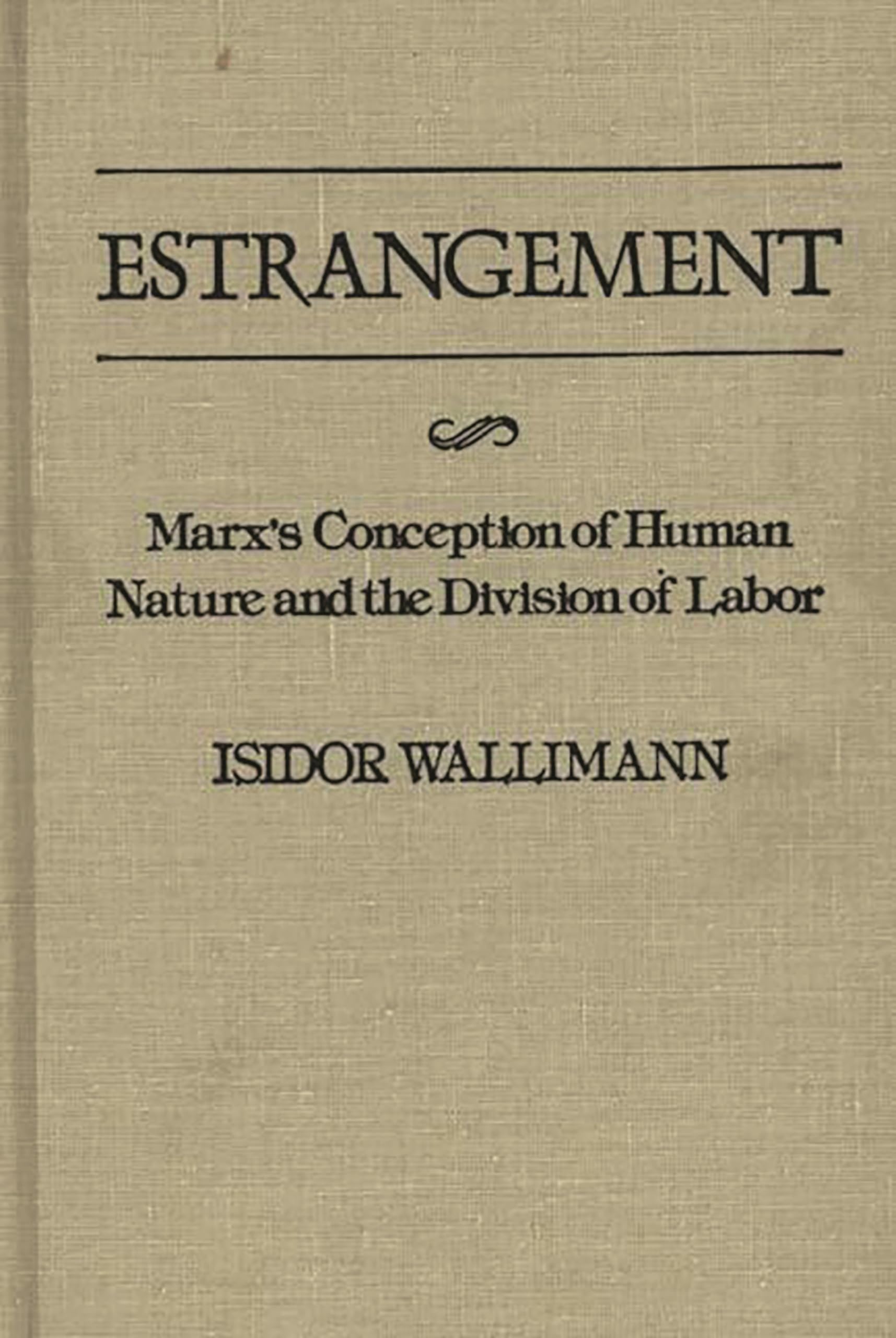 Buy Estrangement: Marx's Conception of Human Nature and the Division of Labor: 16 (Contributions in Philosophy) — BookShops.in