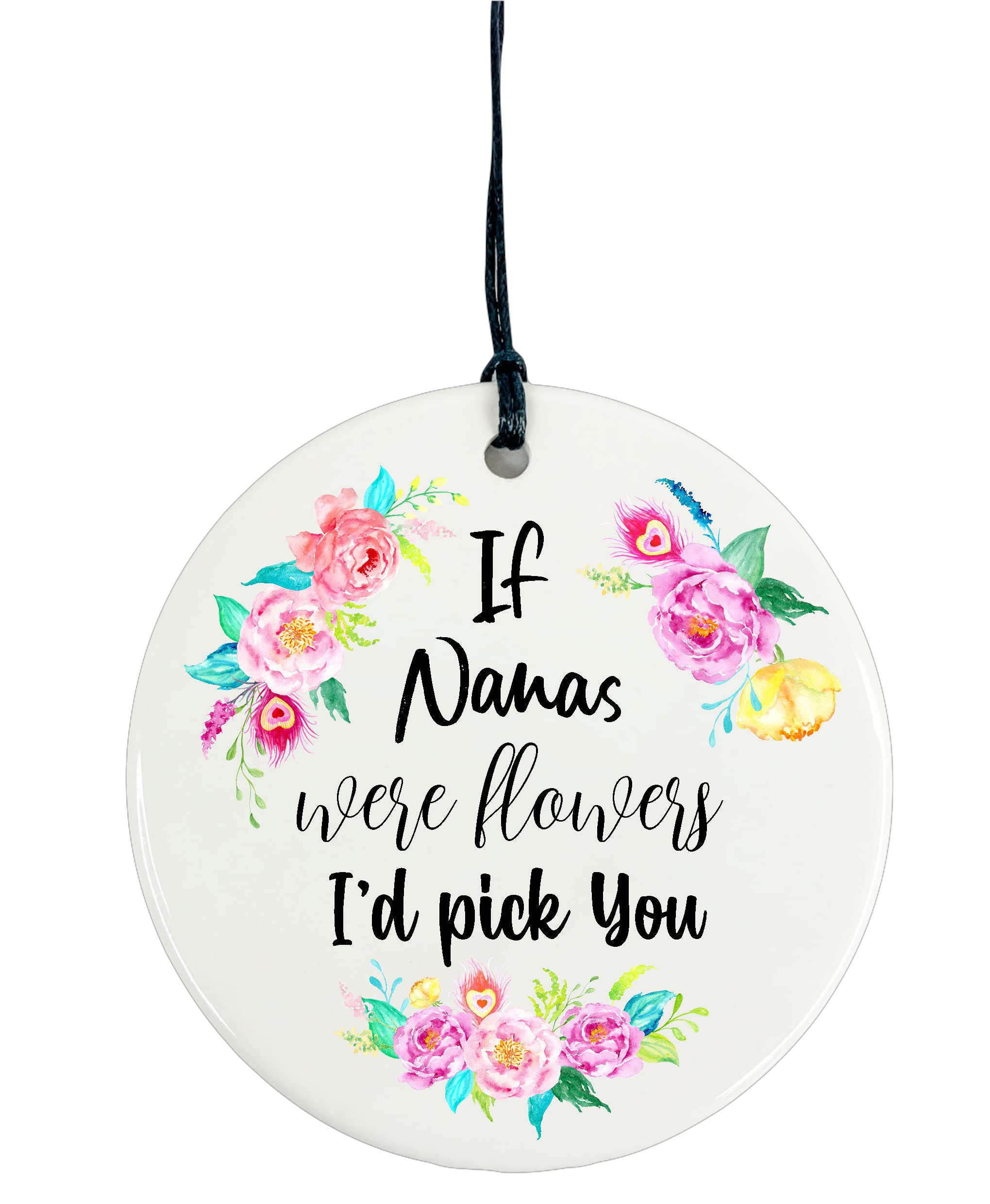 Ceramic Circle Plaque Decoration - If Nanas Were Flowers I'd Pick You (Message on Back)