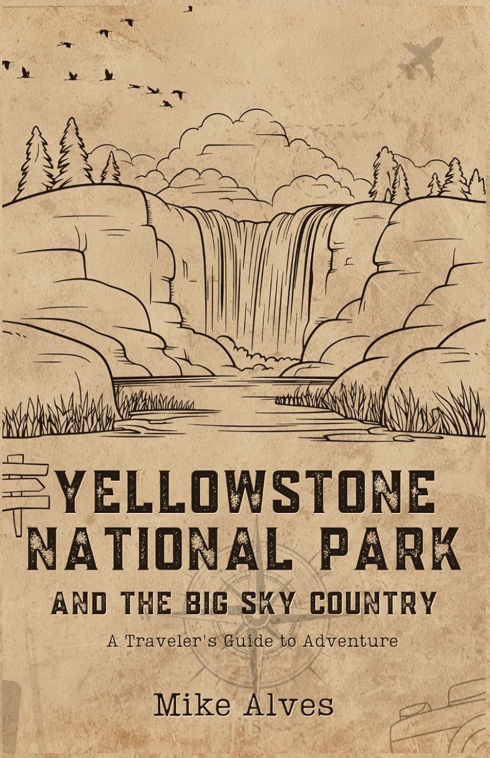 Yellowstone National Park and the Big Sky Country: A Traveler's Guide to Adventure
