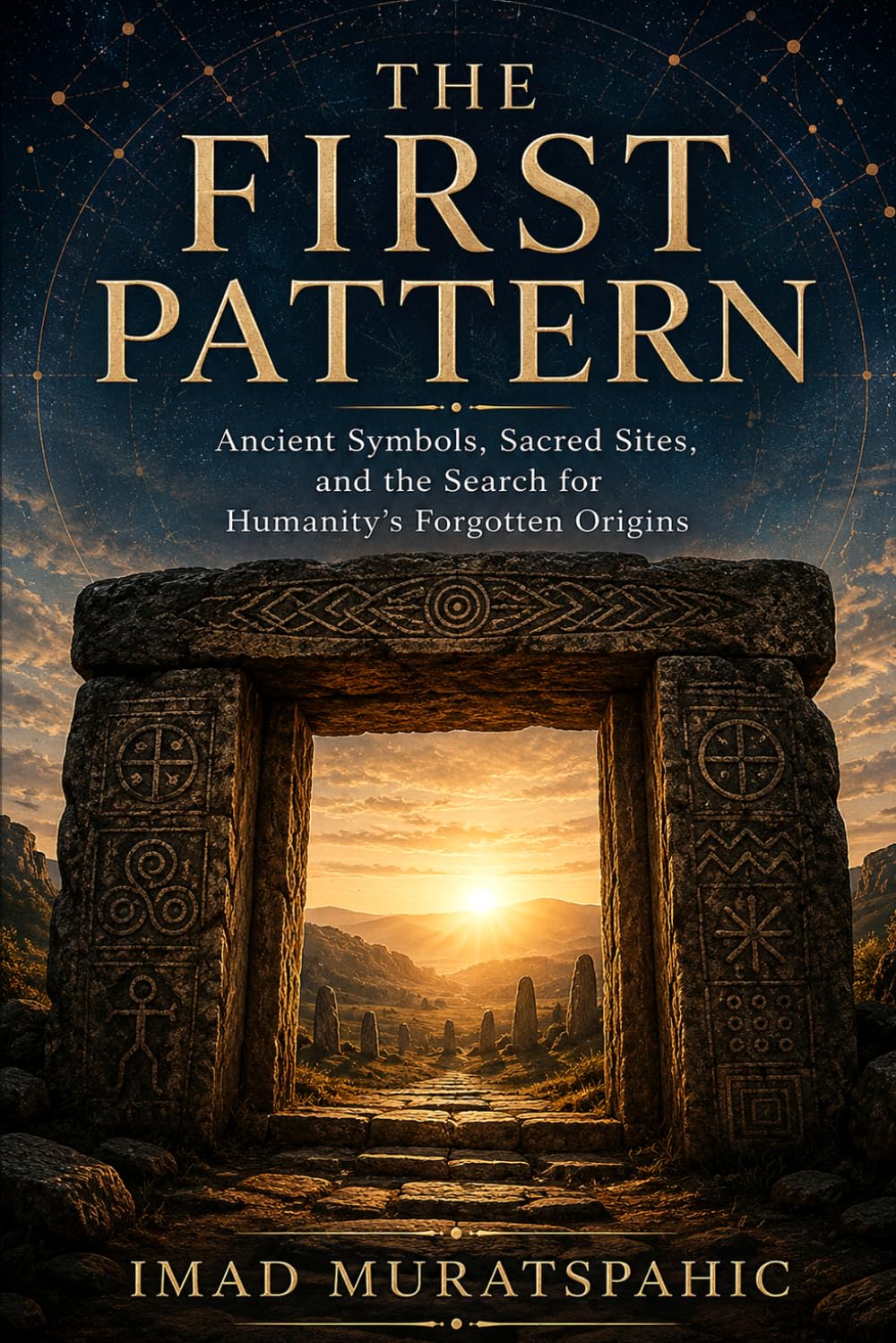 The First Pattern: Ancient Symbols, Sacred Sites, and the Search for Humanity’s Forgotten Origins