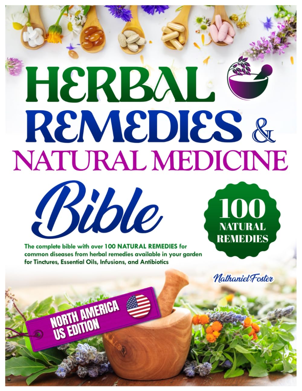 Herbal remedies & Natural medicine bible: The Complete Bible with over 100 Natural Remedies for Common Diseases from Plants Available in your Garden [US Edition], tinctures, antibiotics and infusions
