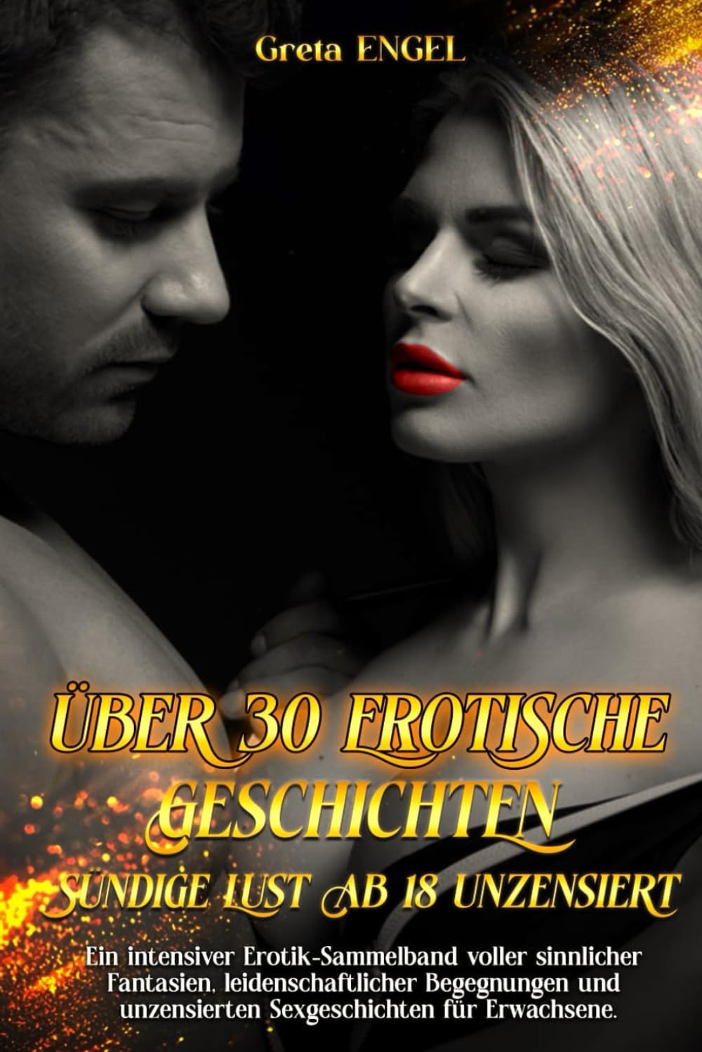 ÜBER 30 EROTISCHE GESCHICHTEN – SÜNDIGE LUST AB 18 UNZENSIERT: Ein intensiver Erotik Sammelband voller sinnlicher Fantasien leidenschaftlicher Begegnungen und unzensierten Sexgeschichten für Erwachse