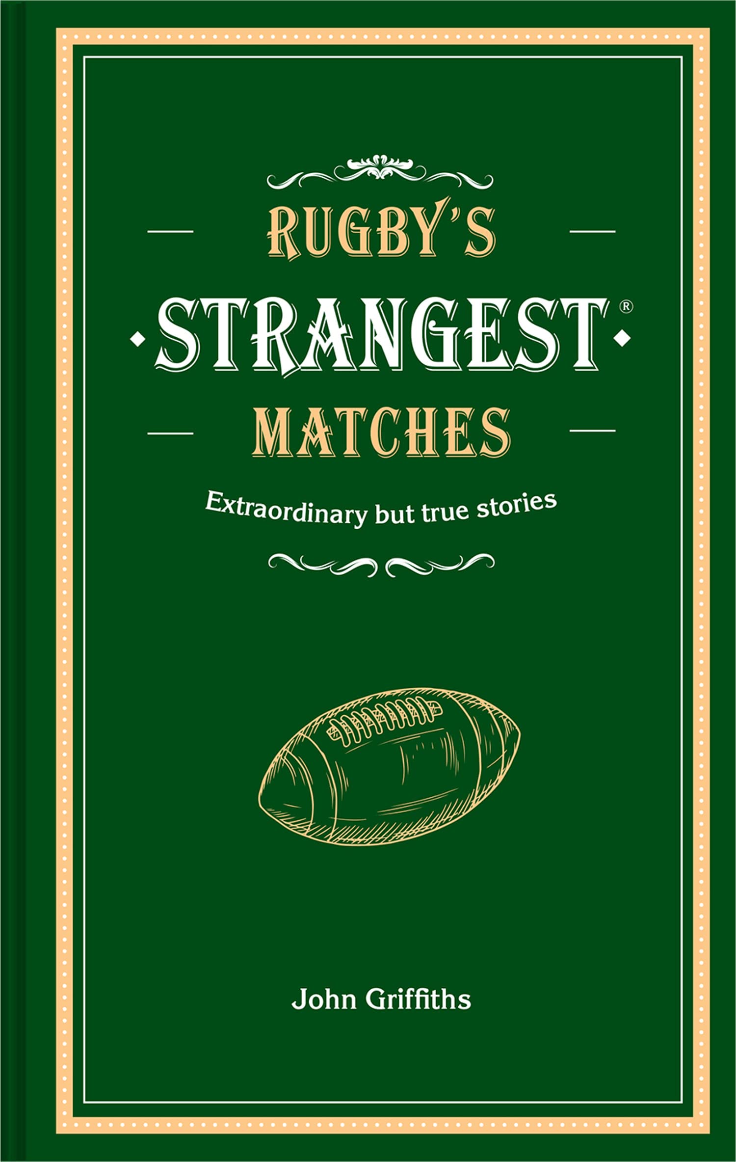 Rugby's Strangest Matches: Extraordinary but true stories from over a century o