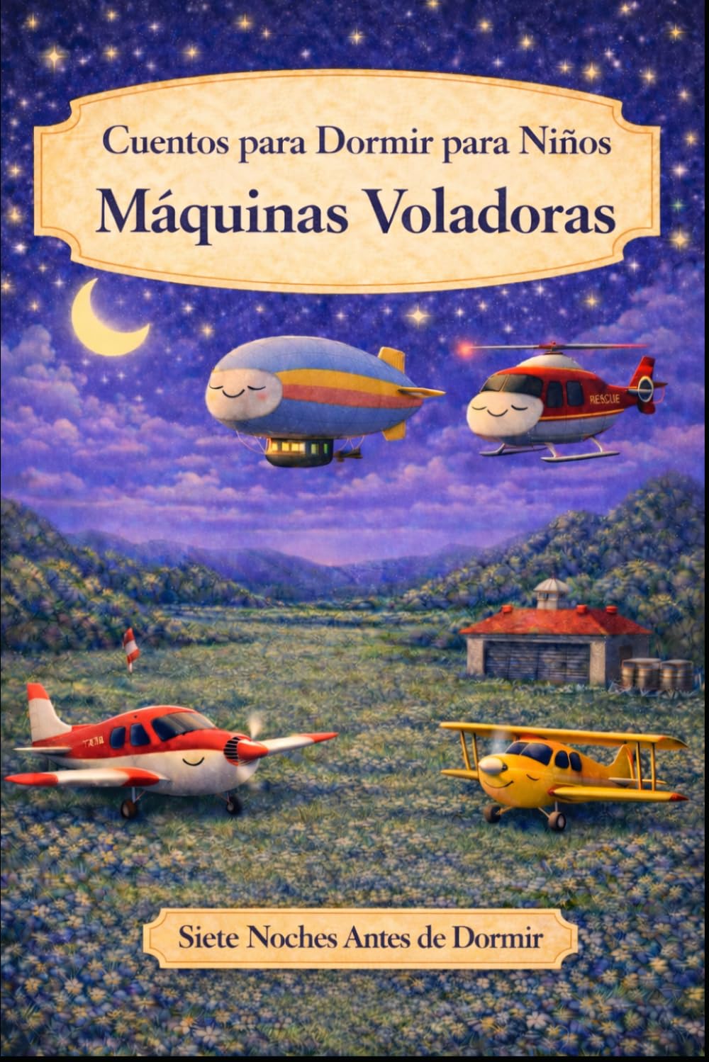 Cuentos para Dormir para Niños: Máquinas Voladoras (Siete Noches Antes de Dormir)