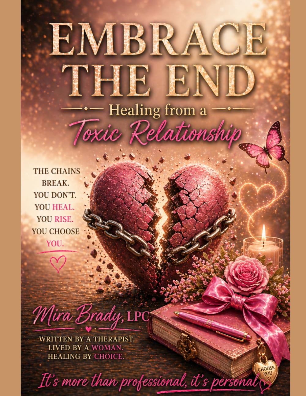 Embrace The End: Healing from a Toxic Relationship: Letting Go, Reclaiming Yourself, and Moving Forward with Clarity