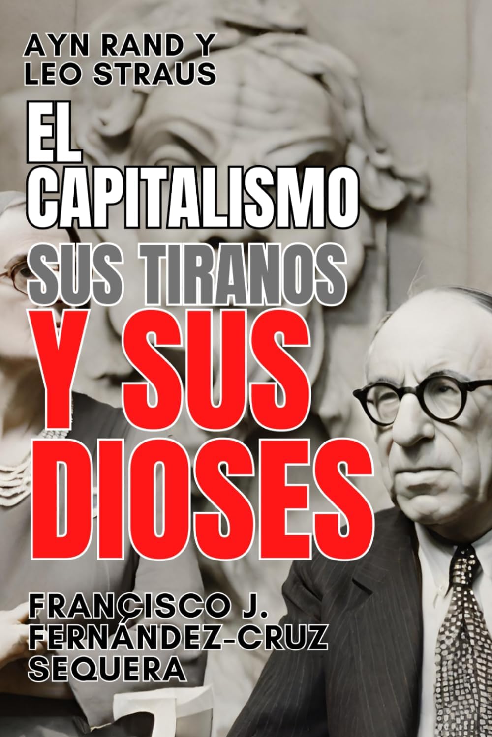 Ayn Rand y Leo Strauss. El capitalismo, sus tiranos y sus dioses (Spanish Edition) Paperback – July 1, 2015