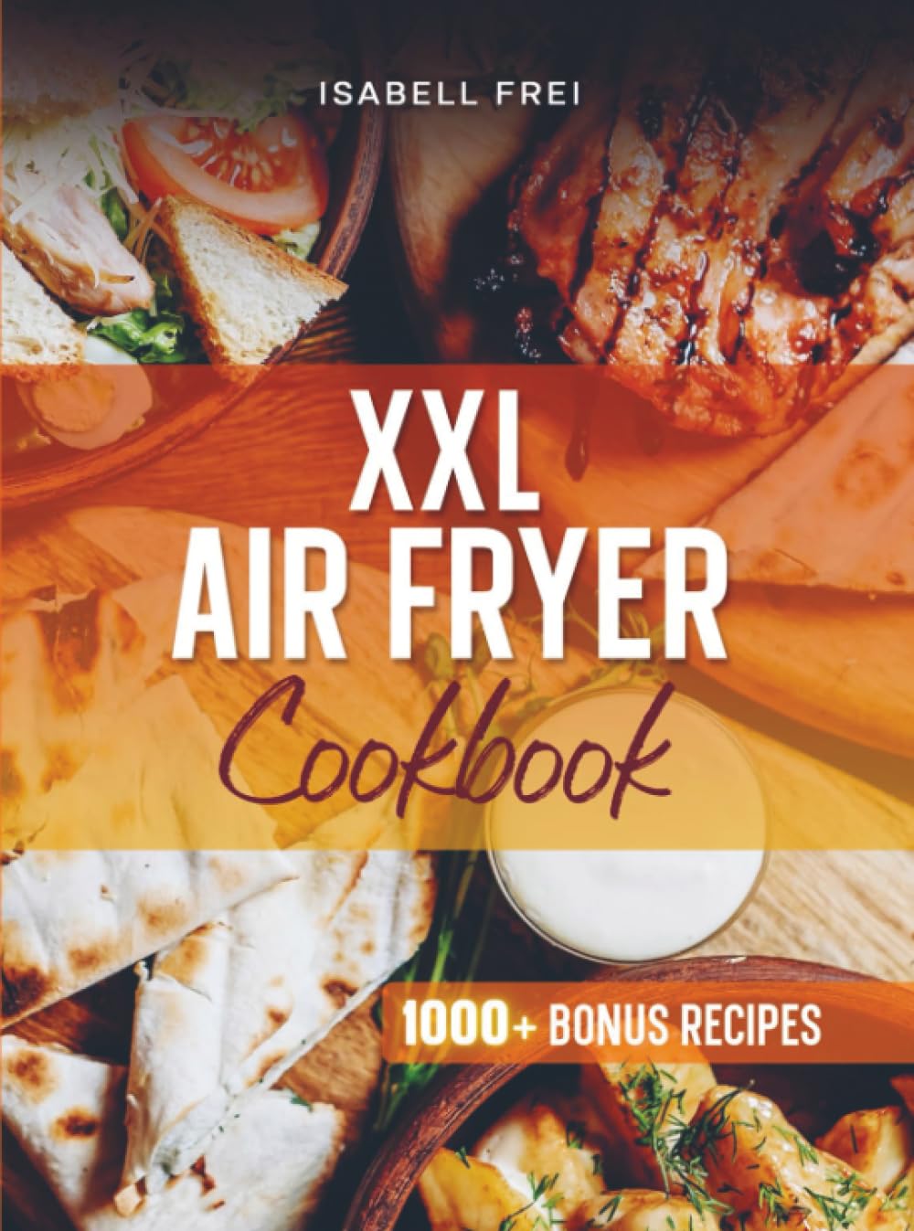 Heißluftfritteuse XXL Rezeptbuch: Das Rezeptbuch geeignet für Cosori TwinFry – Gesunde & schnelle Alltagsgerichte aus der XXL 10L Heißluftfritteuse