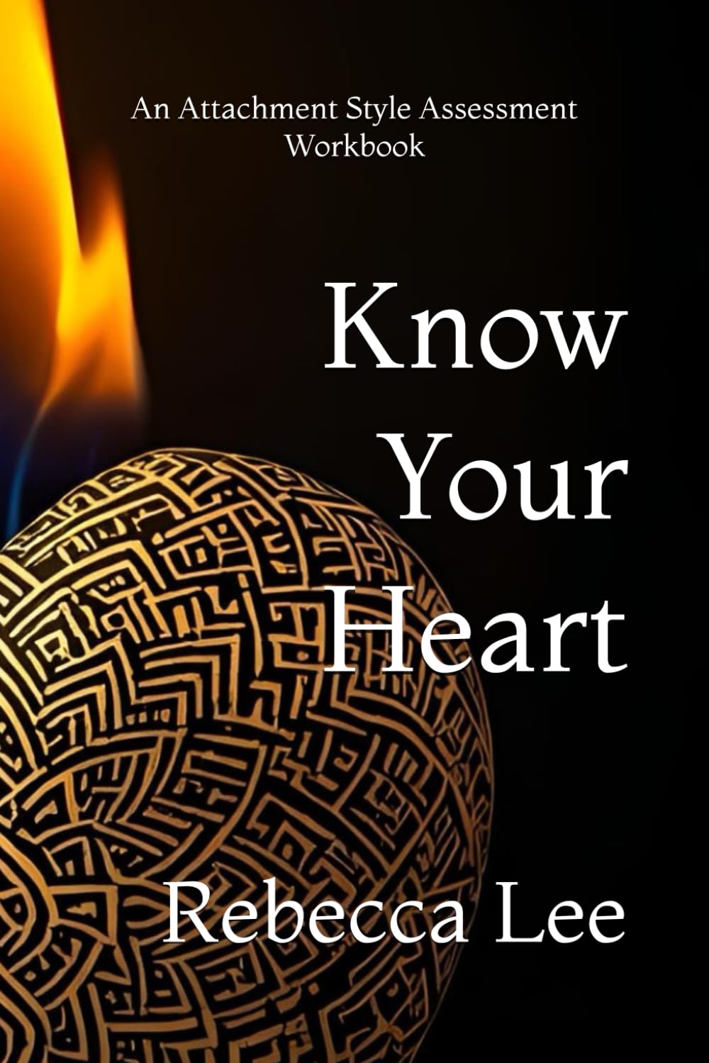 Know Your Heart: An Attachment Style Assessment Workbook
