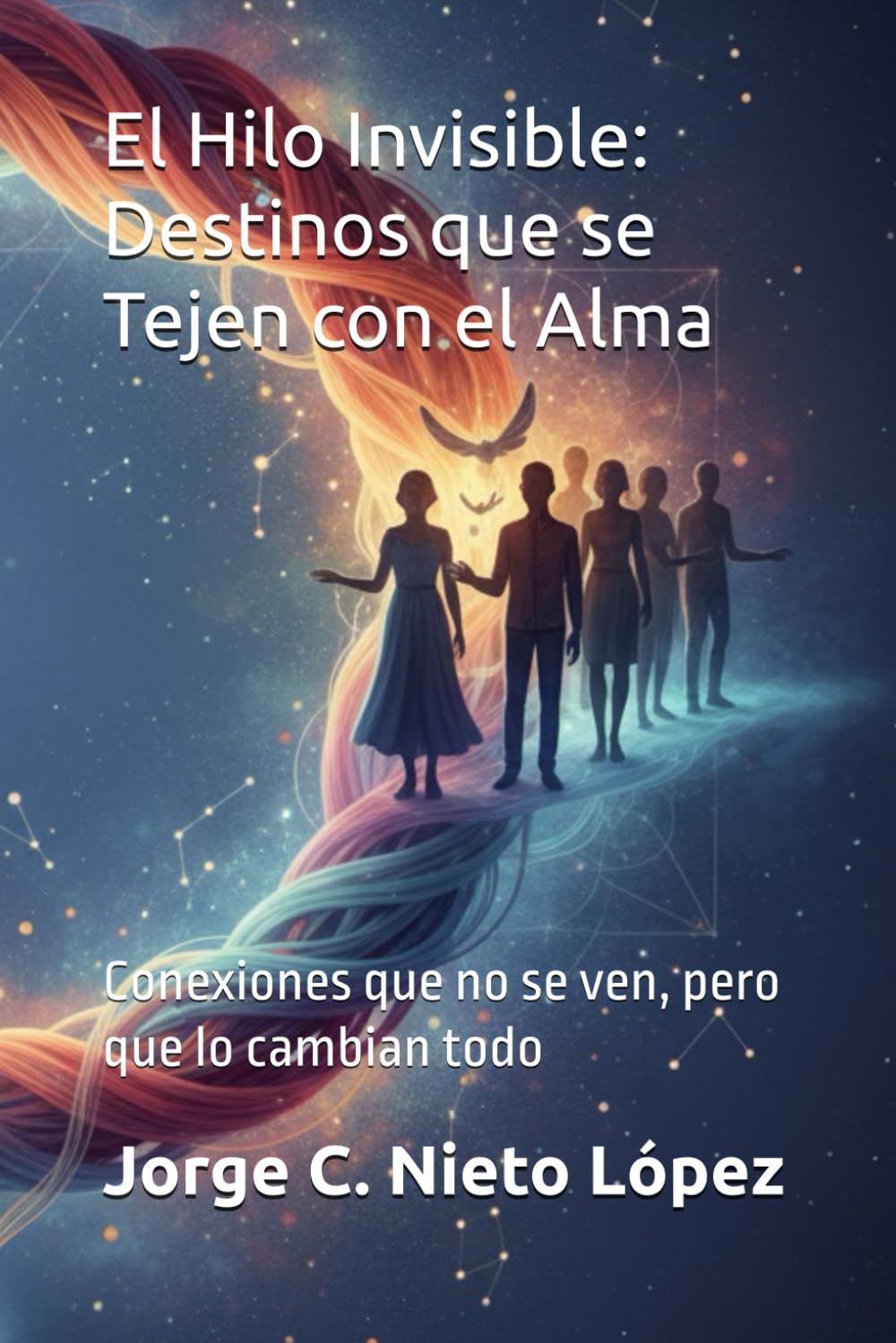 El Hilo Invisible: Destinos que se Tejen con el Alma: Conexiones que no se ven, pero que lo cambian todo