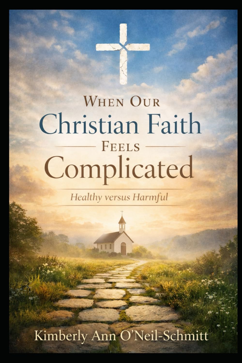 When Our Christian Faith Feels Complicated: Healthy versus Harmful