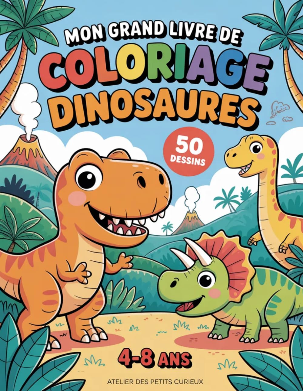 Mon Grand Livre de Coloriage Dinosaures: 50 Dessins Adorables pour Enfants de 4 a 8 Ans