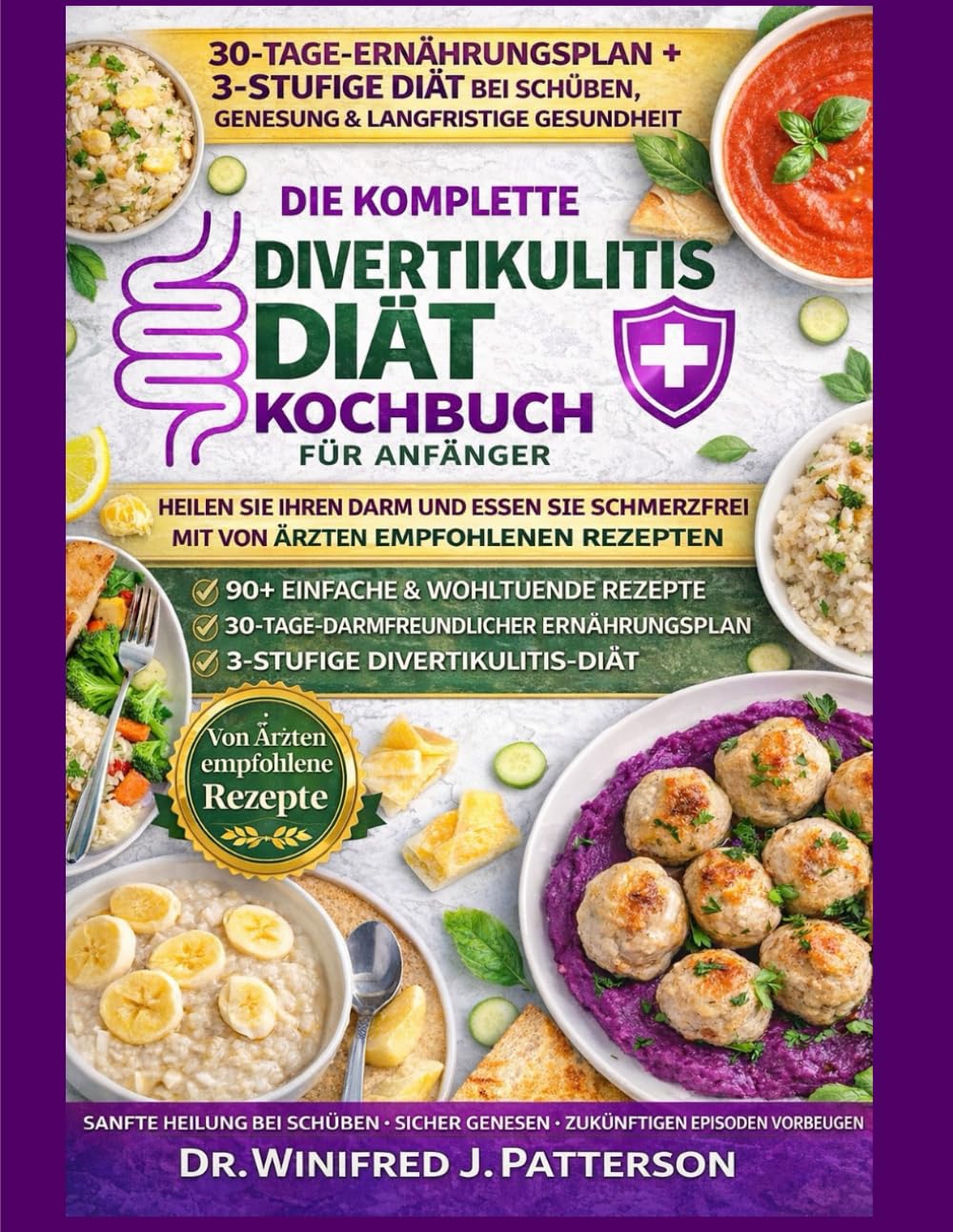DIE KOMPLETTE Divertikulitis DIÄT KOCHBUCH FÜRANFÄNGER: Über 90 ärztlich empfohlene Rezepte mit 30-Tage-Ernährungsplan zur Linderung schmerzhafter Schübe und für eine natürliche Darmgesundheit geni