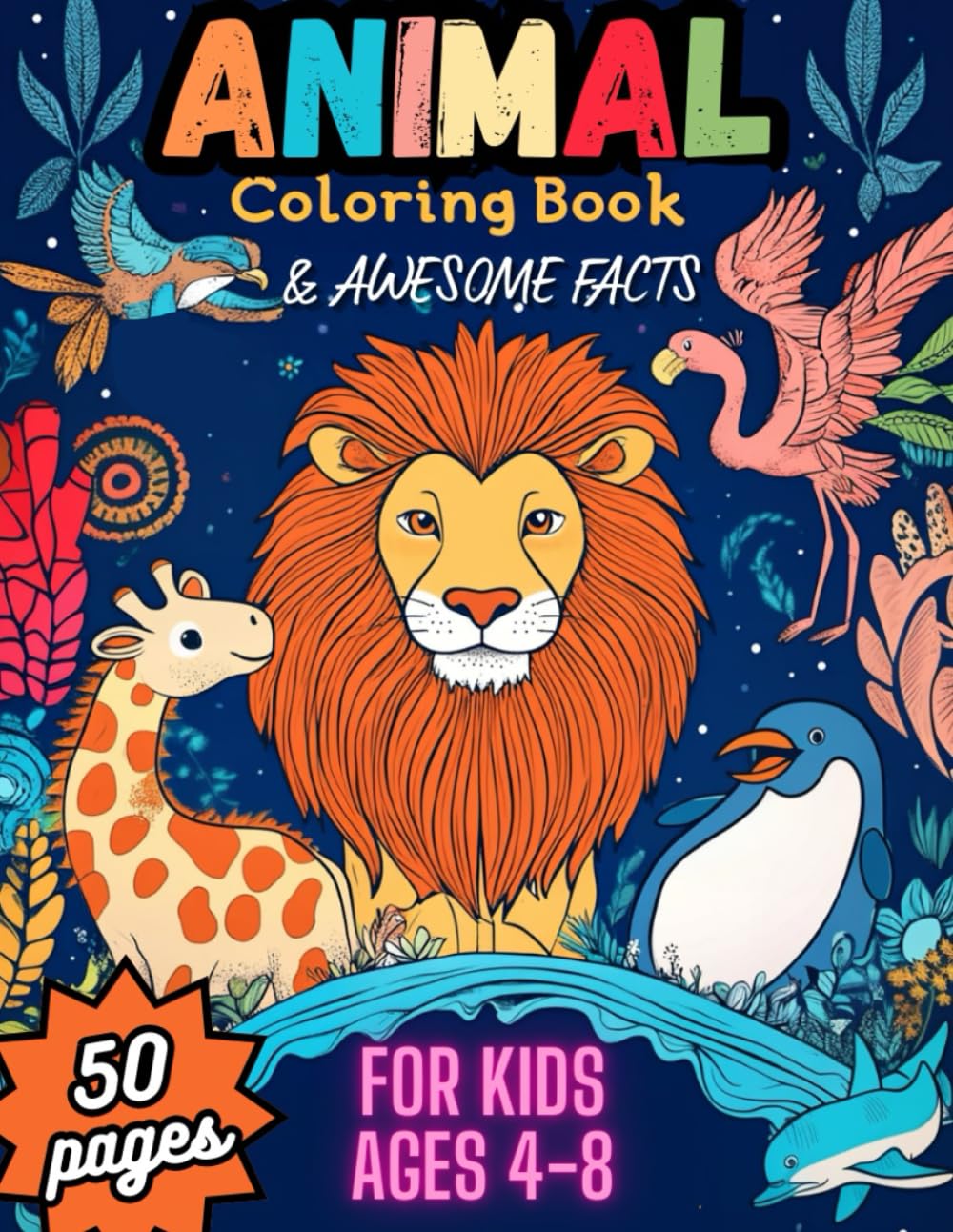 Animal Coloring book & Awesome Facts For Kids Ages 4-8: 50 Amazing Animals For Boys & Girls To Color And Learn