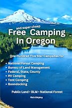 FREE AND SUPER CHEAP CAMPING IN OREGON: One Hundred Five Star Campsites for National Forest Camping, Bureau of Land Management, Federal, State, County, RV Camping, Tent Camping, Boondocking, ...