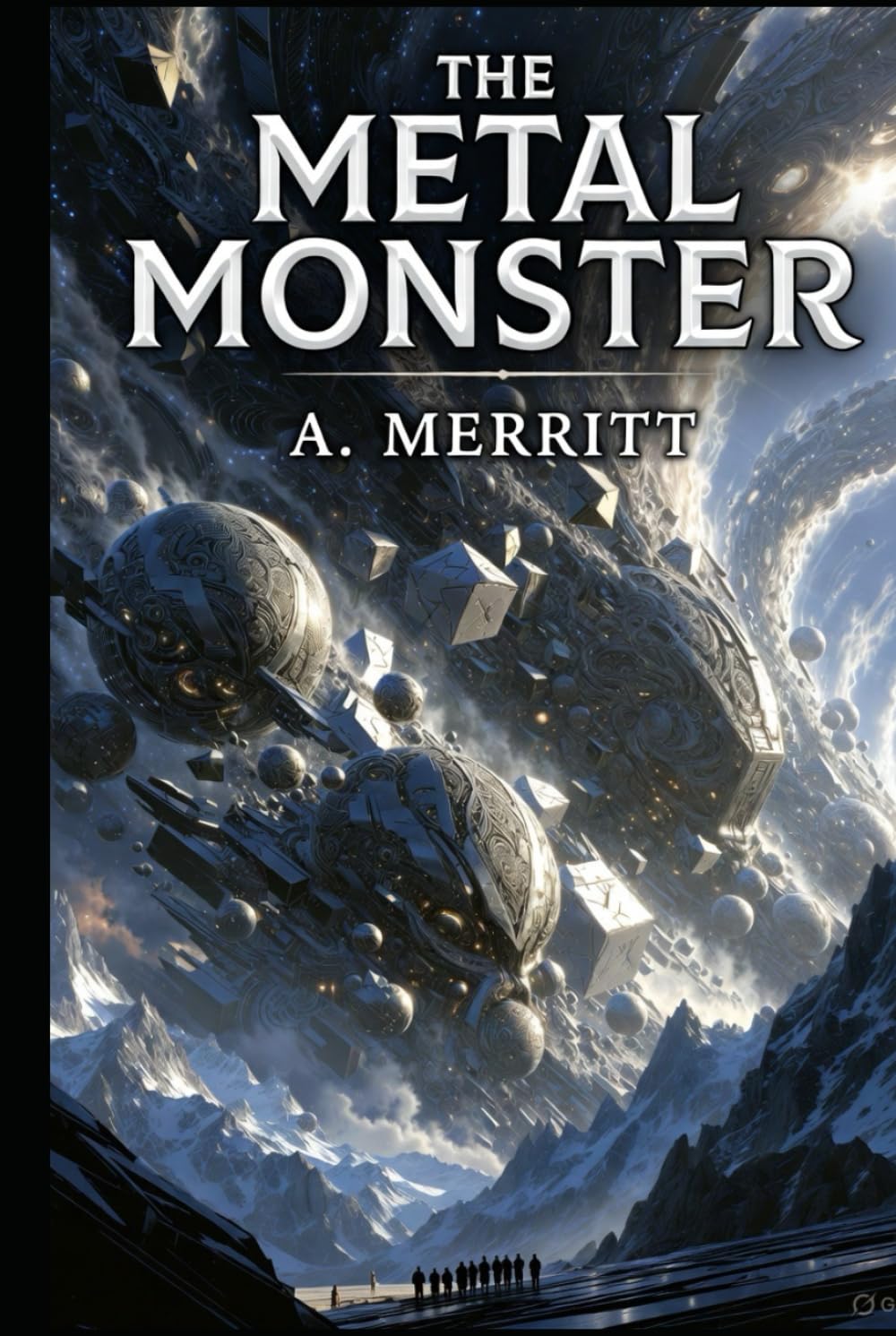The Metal Monster A. Merritt Science-Fantasy Lost-World Epic | Original Edition with Historically Contextualized Study Guide & 11 New Illustrations ... Civilizations & Visionary Pulp Adventure