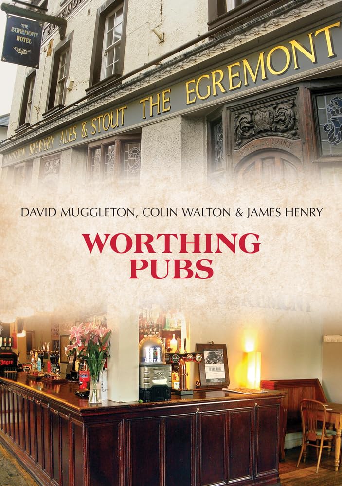 Worthing Pubs by Colin Walton, James Henry, David Muggleton (Paperback, 2020)