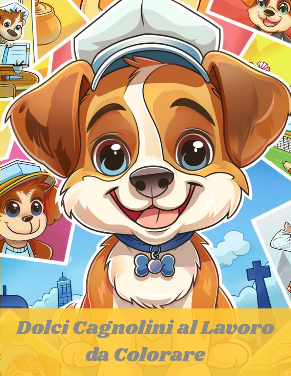 Dolci Cagnolini al Lavoro – Libro da Colorare: Libro di Attività Educativo con Mestieri, Disegni Divertenti e Illustrazioni Adorabili per Bambini