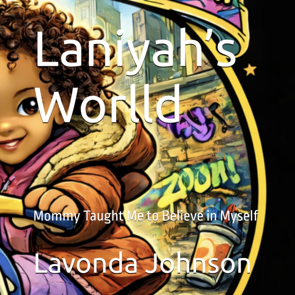 Laniyah’s Worlld: Mommy Taught Me to Believe in Myself