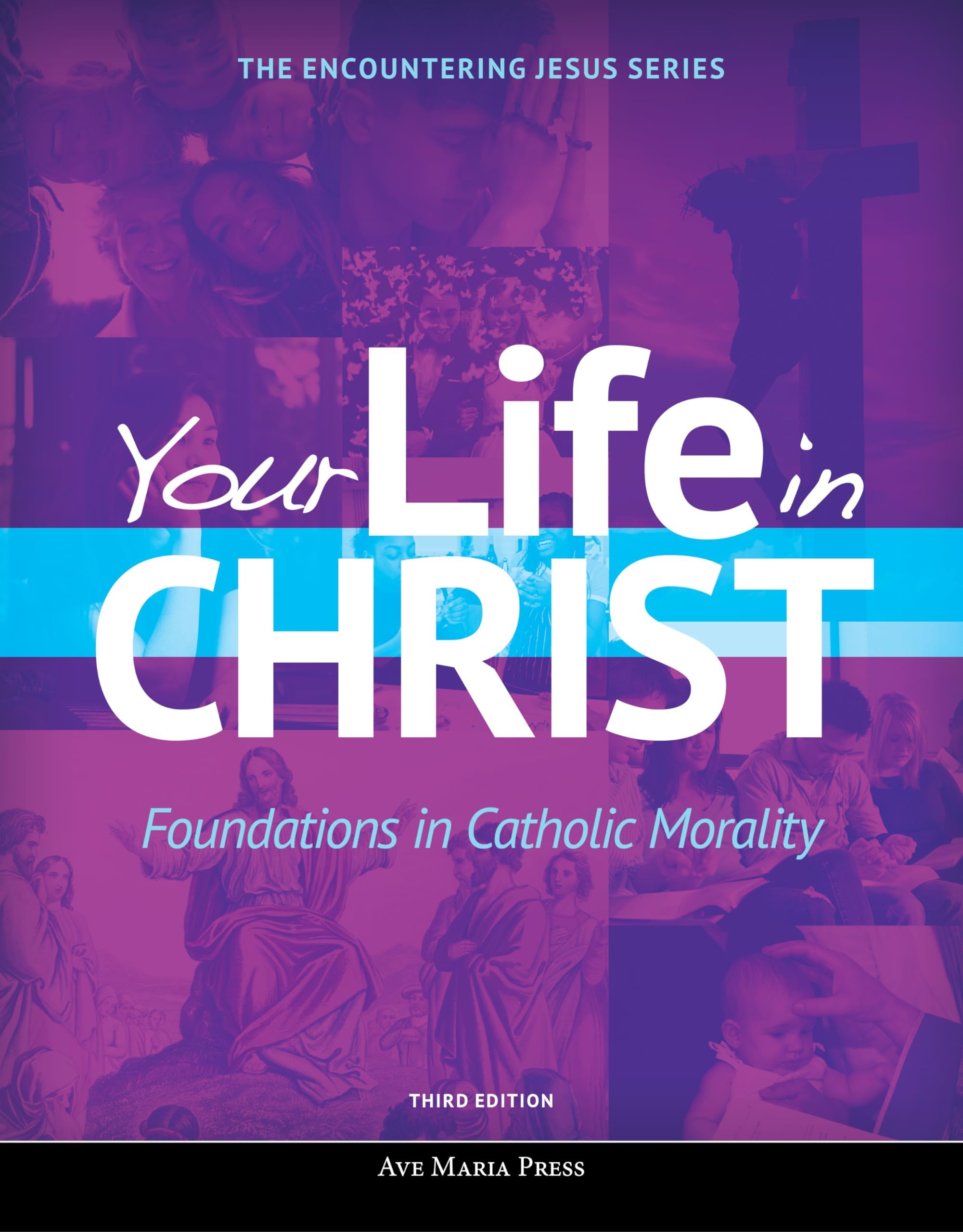 Your Life in Christ: Foundations in Catholic Morality (Encountering Jesus)