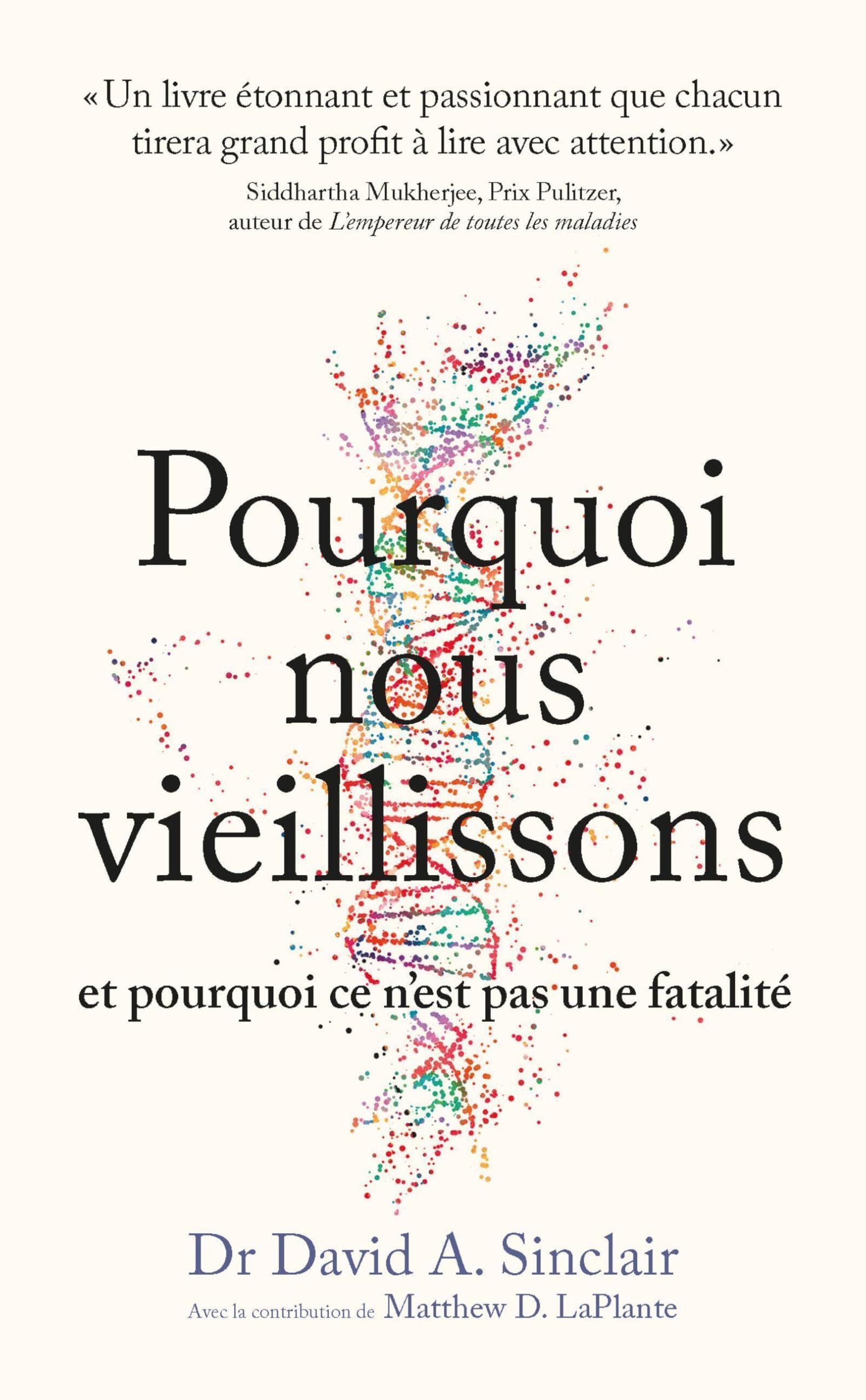 Pourquoi nous vieillissons et pourquoi ce n'est pas une fatalité: Ce que l'on sait, ce que l'on peut faire, ce qui nous attend