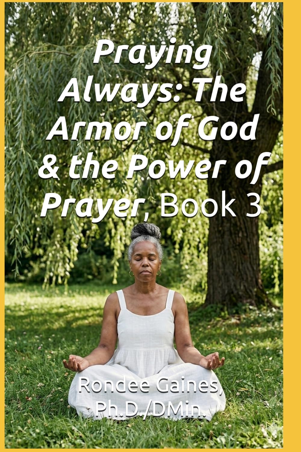 Praying Always: The Armor of God & the Power of Prayer (Armor of God Series -- A Devotional on Ephesians 6:10-13)