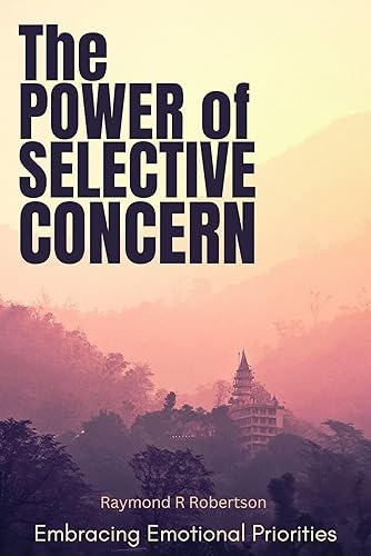 The Power of Selective Concern Embracing Emotional Priorities