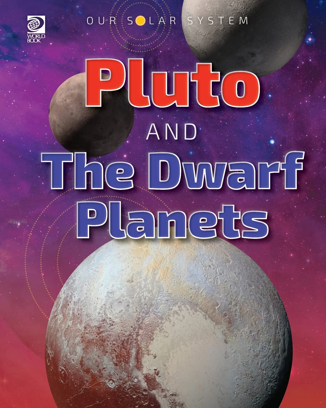 World Book - Our Solar System - Pluto and the Dwarf Planets