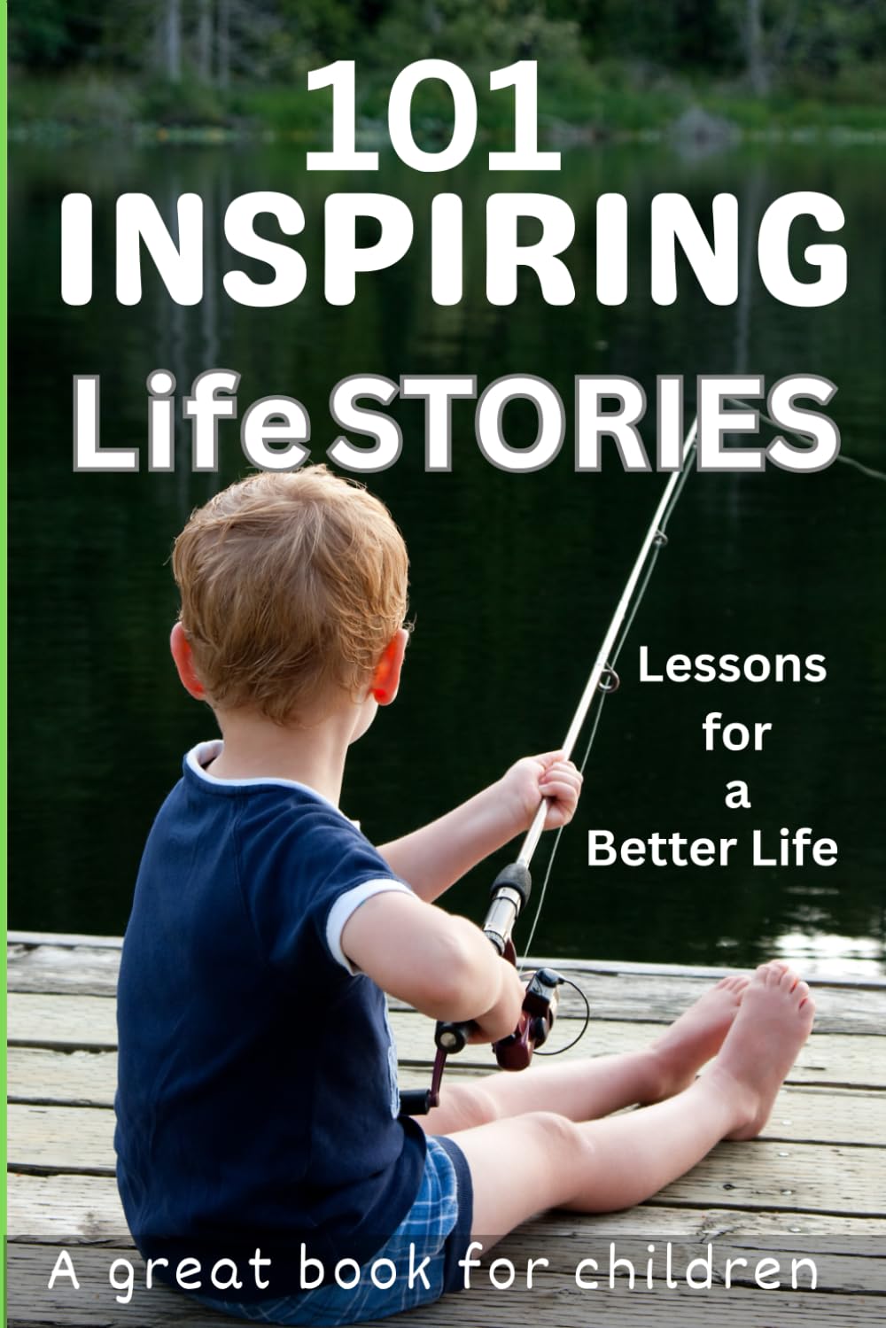 101 INSPIRING LIFE STORIES-LESSONS FOR BETTER LIFE-Stories that Teach, Touch, and Transform: The Path to Happiness, Kindness, and Success in Modern Life