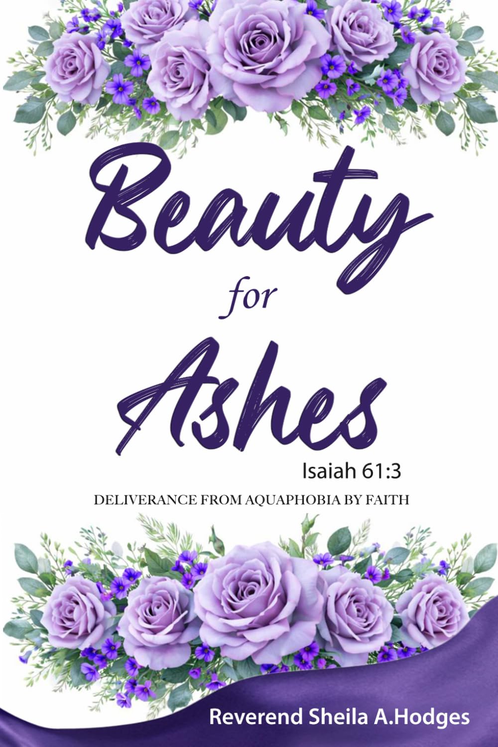 Beauty for Ashes: Isaiah 61:3: Deliverance from Aquaphobia by Faith