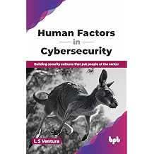 Human Factors in Cybersecurity Building security cultures that put people at the center English Edition