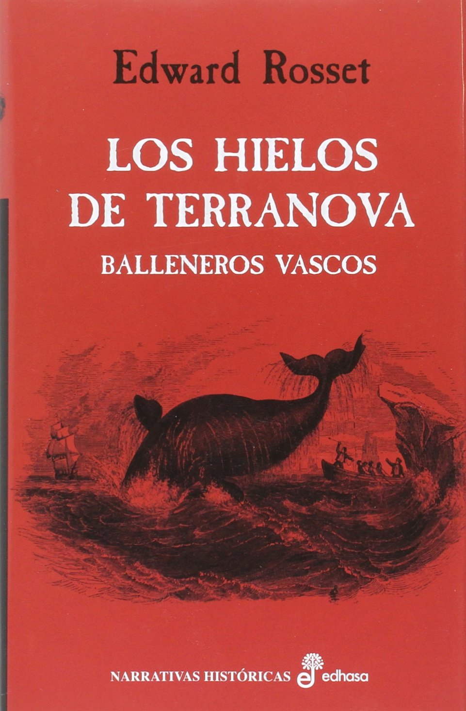 Los hielos de Terranova: Balleneros vascos (Narrativas Históricas)