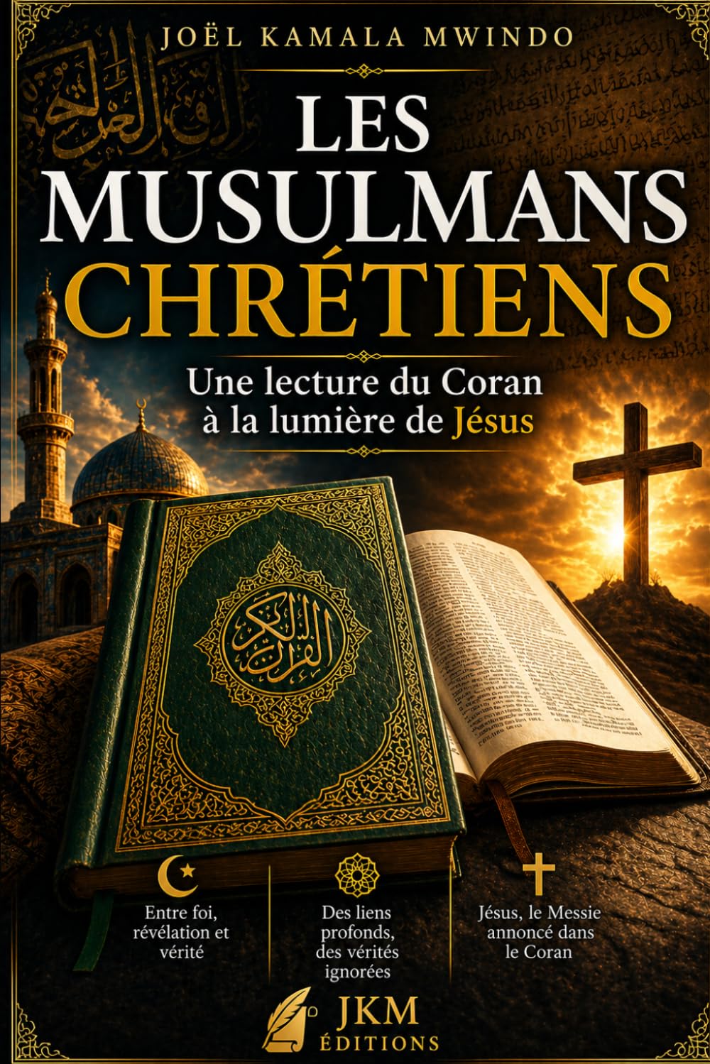 Les musulmans Chrétiens: Une lecture du Coran à la lumière de Jésus-Christ