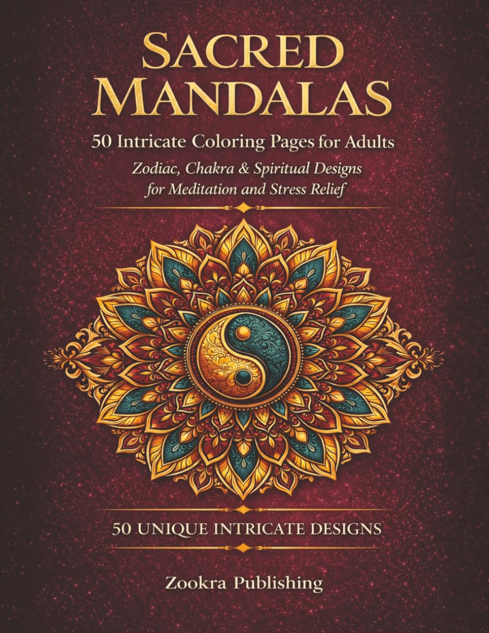 Sacred Mandalas Coloring Book for Adults: 50 Intricate Mandala Designs — Zodiac, Chakra & Spiritual Patterns for Stress Relief, Meditation and Mindfulness