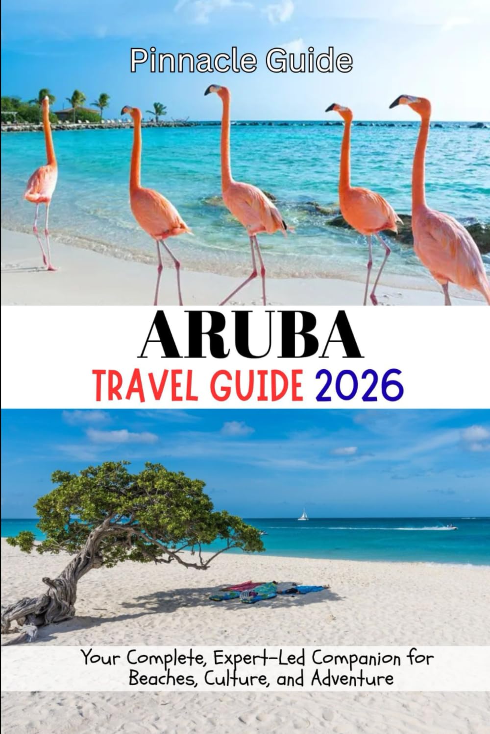 Aruba Travel Guide 2026: Your Complete, Expert-Led Companion for Beaches, Culture, and Adventure